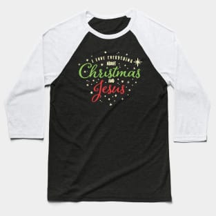 I Love Everything About Christmas and Jesus Baseball T-Shirt